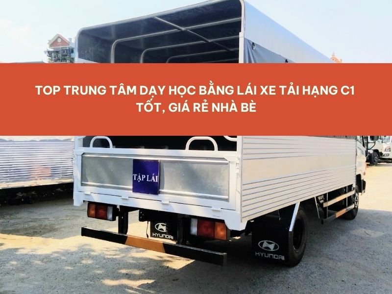 Top Trường Dạy Học Bằng Lái Xe Tải Hạng C1 Tốt, Giá Rẻ Nhà Bè 8 Top Trường Dạy Học Bằng Lái Xe Tải Hạng C1 Tốt, Giá Rẻ Nhà Bè 8