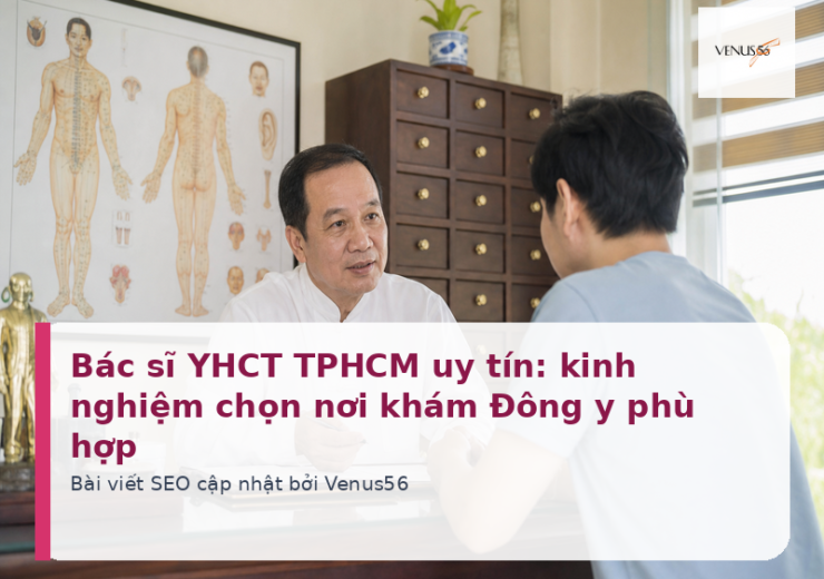 Bác sĩ YHCT TPHCM uy tín: kinh nghiệm chọn nơi khám Đông y phù hợp