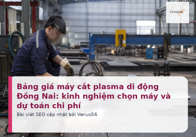 Bảng giá máy cắt plasma di động Đồng Nai: kinh nghiệm chọn máy và dự toán chi phí
