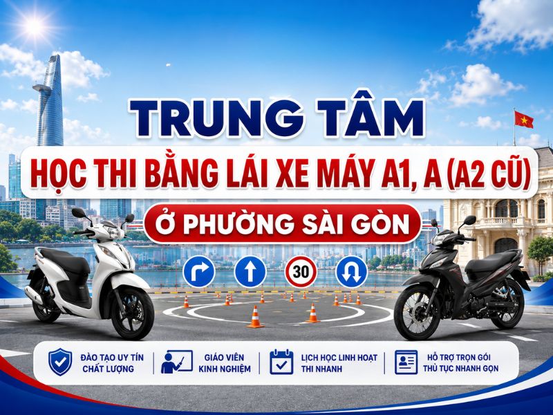 Trung Tâm Học Thi Bằng Lái Xe Máy A1, A (A2 Cũ) Ở Phường Sài Gòn 7 Trung Tâm Học Thi Bằng Lái Xe Máy A1, A (A2 Cũ) Ở Phường Sài Gòn 7