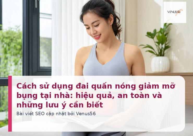 Cách sử dụng đai quấn nóng giảm mỡ bụng tại nhà: hiệu quả, an toàn và những lưu ý cần biết