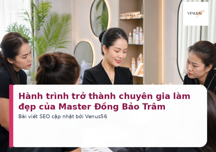 Hành trình trở thành chuyên gia làm đẹp của Master Đồng Bảo Trâm