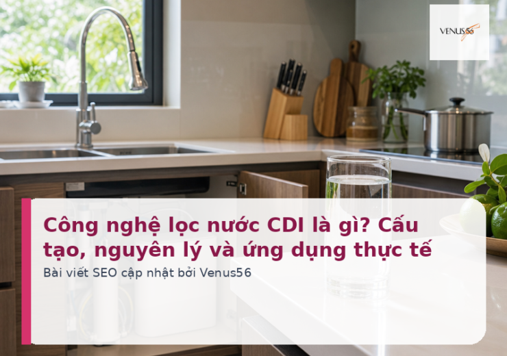 Công nghệ lọc nước CDI là gì? Cấu tạo, nguyên lý và ứng dụng thực tế