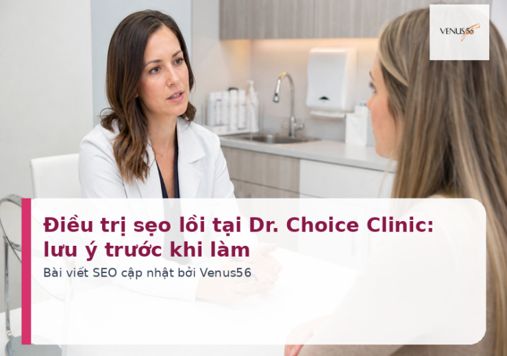 Điều trị sẹo lồi tại Dr. Choice Clinic: lưu ý trước khi làm