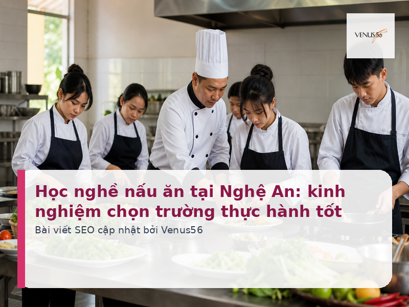 Học nghề nấu ăn tại Nghệ An: kinh nghiệm chọn trường thực hành tốt