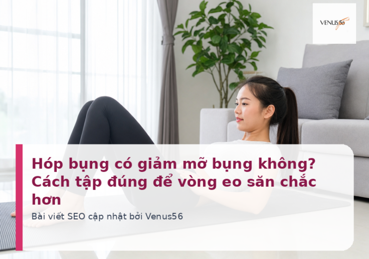 Hóp bụng có giảm mỡ bụng không? Cách tập đúng để vòng eo săn chắc hơn