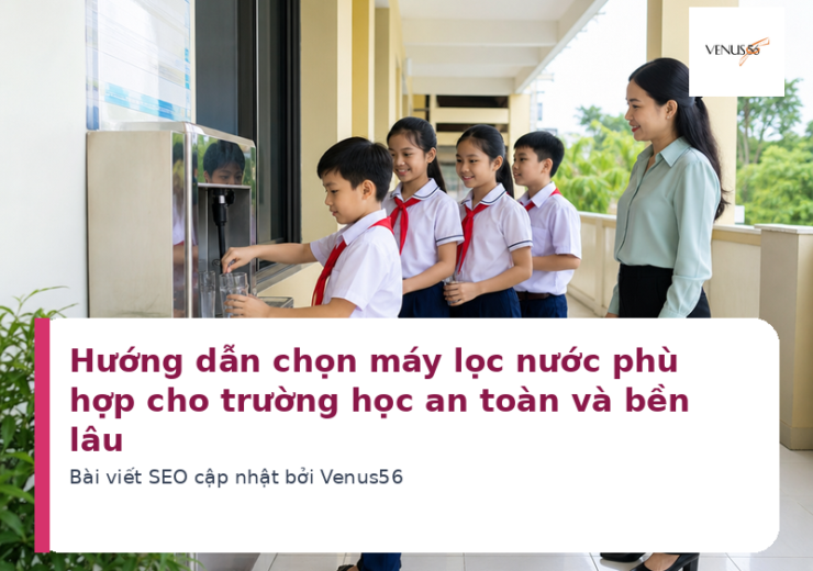 Hướng dẫn chọn máy lọc nước phù hợp cho trường học an toàn và bền lâu