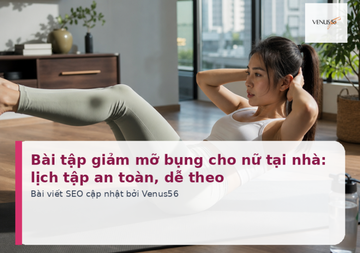 Bài tập giảm mỡ bụng cho nữ tại nhà: lịch tập an toàn, dễ theo