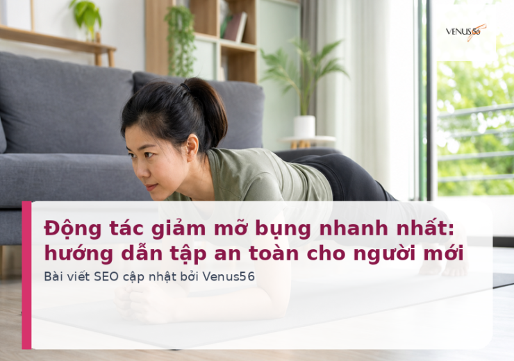 Động tác giảm mỡ bụng nhanh nhất: hướng dẫn tập an toàn cho người mới