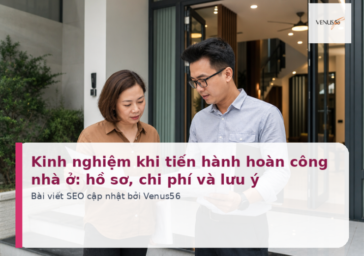 Kinh nghiệm khi tiến hành hoàn công nhà ở: hồ sơ, chi phí và lưu ý