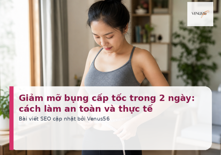 Giảm mỡ bụng cấp tốc trong 2 ngày: cách làm an toàn và thực tế
