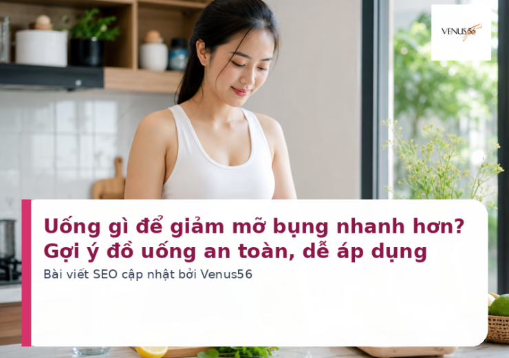 Uống gì để giảm mỡ bụng nhanh hơn? Gợi ý đồ uống an toàn, dễ áp dụng