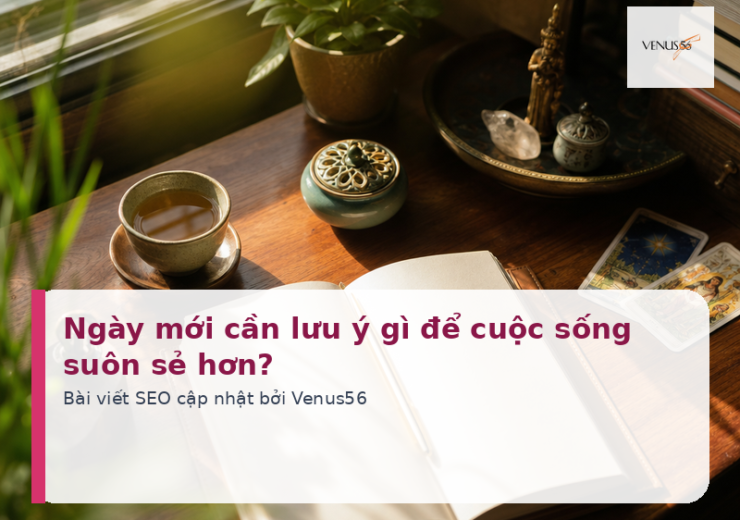 Ngày mới cần lưu ý gì để cuộc sống suôn sẻ hơn?