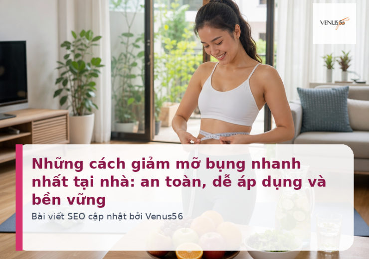 Những cách giảm mỡ bụng nhanh nhất tại nhà: an toàn, dễ áp dụng và bền vững
