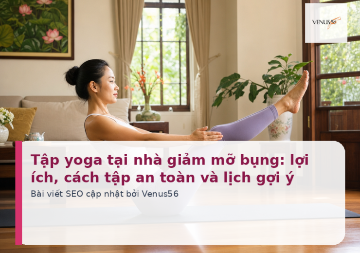 Tập yoga tại nhà giảm mỡ bụng: lợi ích, cách tập an toàn và lịch gợi ý