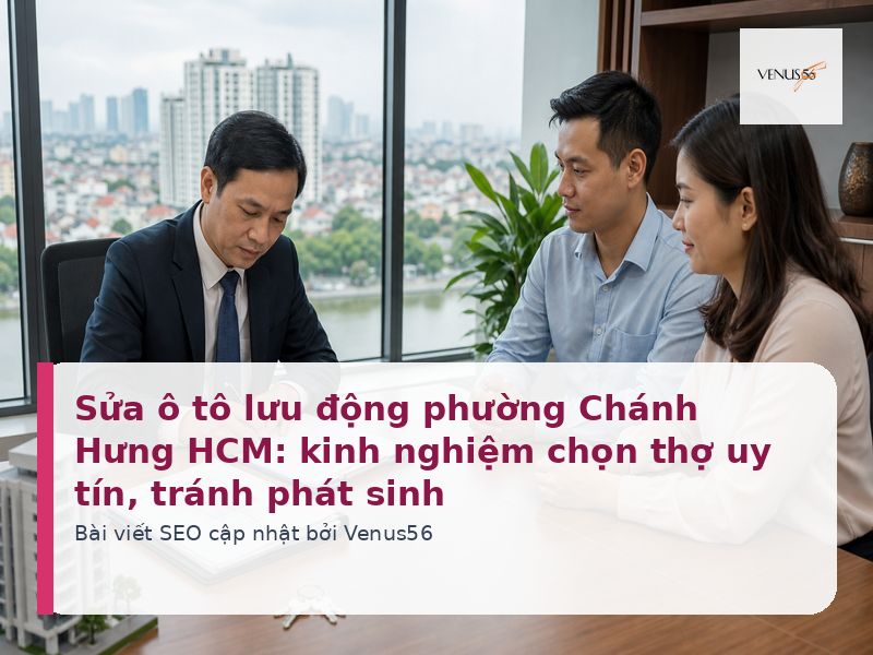 Sửa ô tô lưu động phường Chánh Hưng HCM: kinh nghiệm chọn thợ uy tín, tránh phát sinh