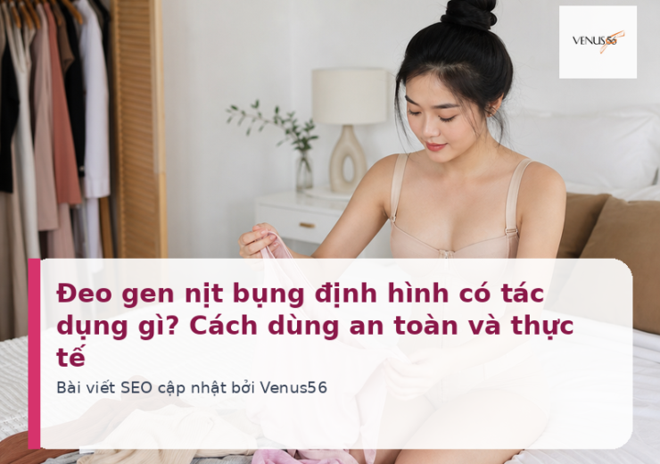Đeo gen nịt bụng định hình có tác dụng gì? Cách dùng an toàn và thực tế