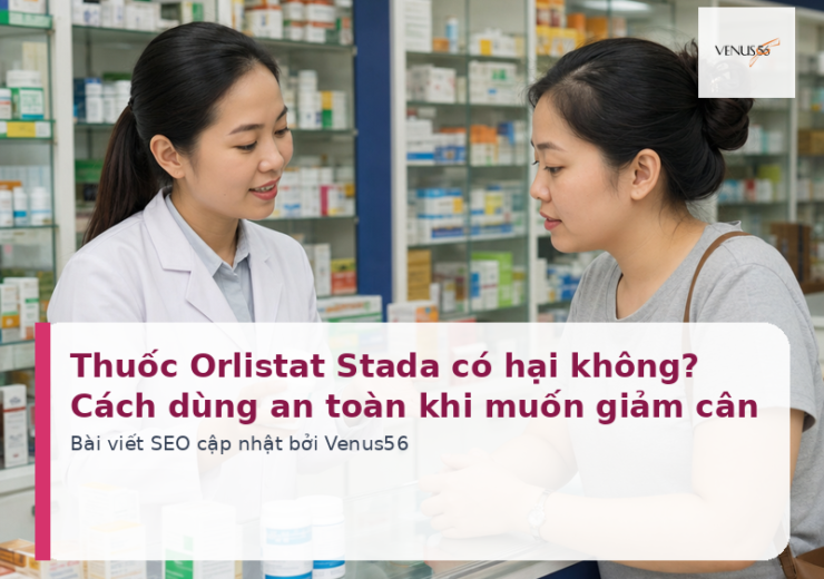 Thuốc Orlistat Stada có hại không? Cách dùng an toàn khi muốn giảm cân