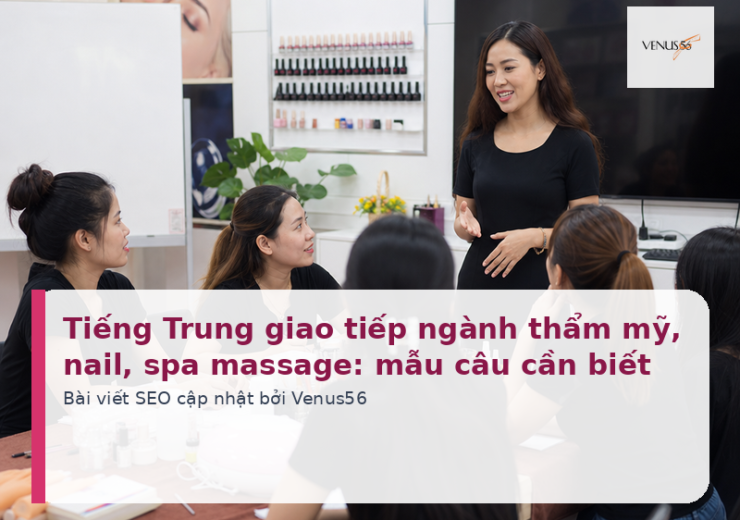 Tiếng Trung giao tiếp ngành thẩm mỹ, nail, spa massage: mẫu câu cần biết