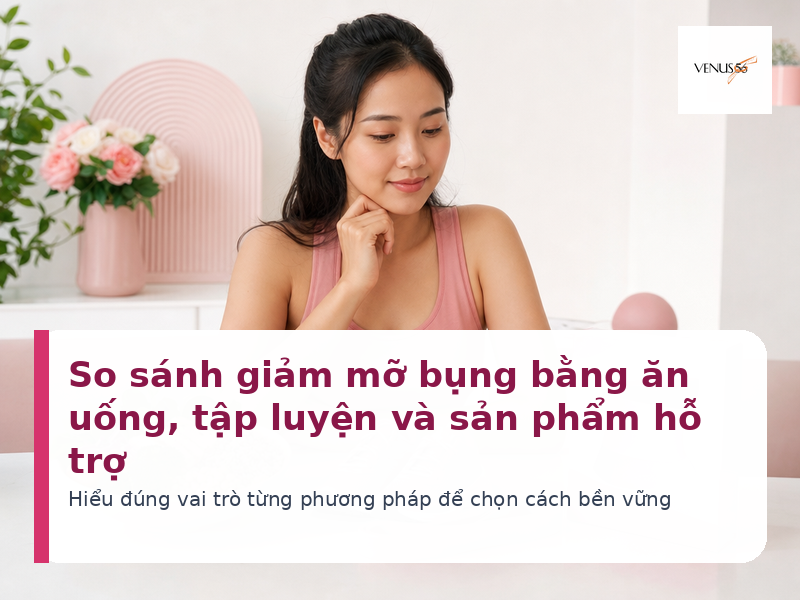 So sánh giảm mỡ bụng bằng ăn uống, tập luyện và sản phẩm hỗ trợ 2 So sánh giảm mỡ bụng bằng ăn uống tập luyện và sản phẩm hỗ trợ