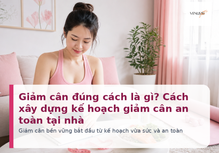 Giảm cân đúng cách là gì và cách xây dựng kế hoạch an toàn tại nhà