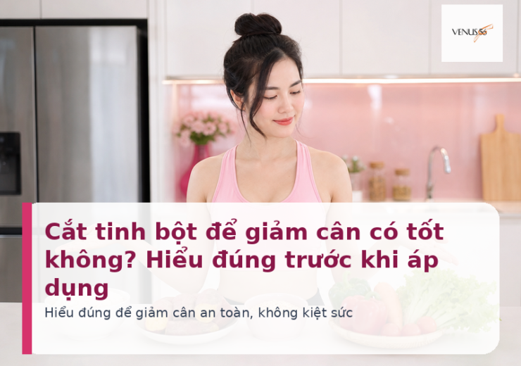 Cắt tinh bột để giảm cân có tốt không - Venus56