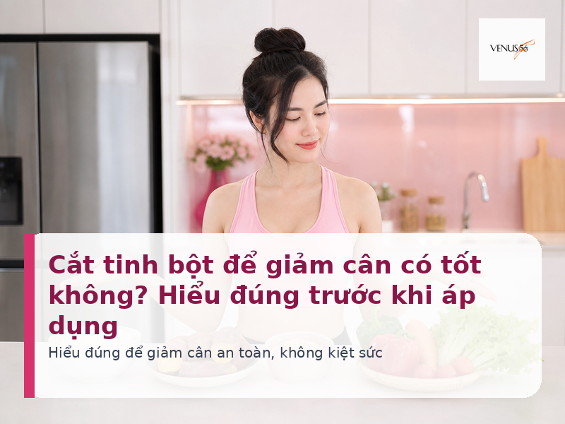 Cắt tinh bột để giảm cân có tốt không - Venus56