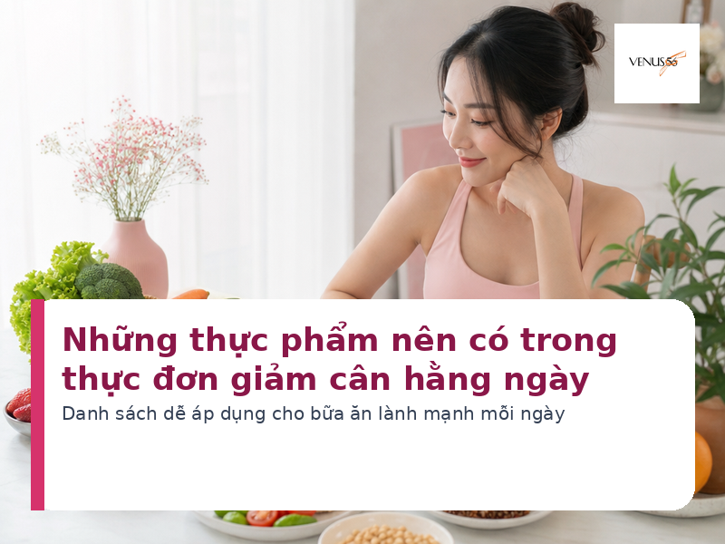 Những thực phẩm nên có trong thực đơn giảm cân hằng ngày 2 Những thực phẩm nên có trong thực đơn giảm cân hằng ngày - Venus56