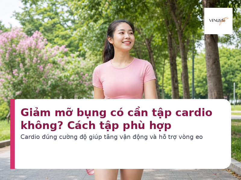 Giảm mỡ bụng có cần tập cardio không và cách tập phù hợp - Venus56