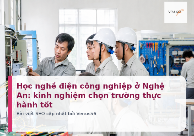 Học nghề điện công nghiệp ở Nghệ An: kinh nghiệm chọn trường thực hành tốt