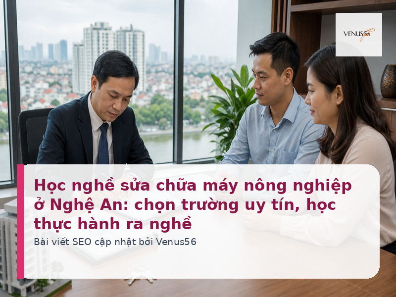 Học nghề sửa chữa máy nông nghiệp ở Nghệ An: chọn trường uy tín, học thực hành ra nghề