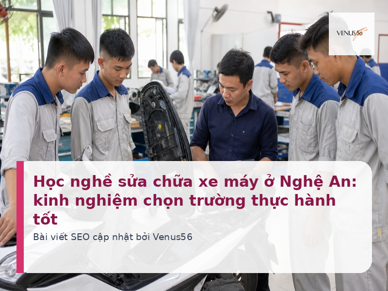Học nghề sửa chữa xe máy ở Nghệ An: kinh nghiệm chọn trường thực hành tốt