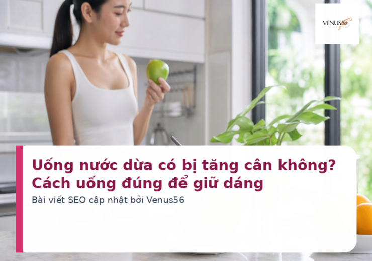 Uống nước dừa có bị tăng cân không? Cách uống đúng để giữ dáng