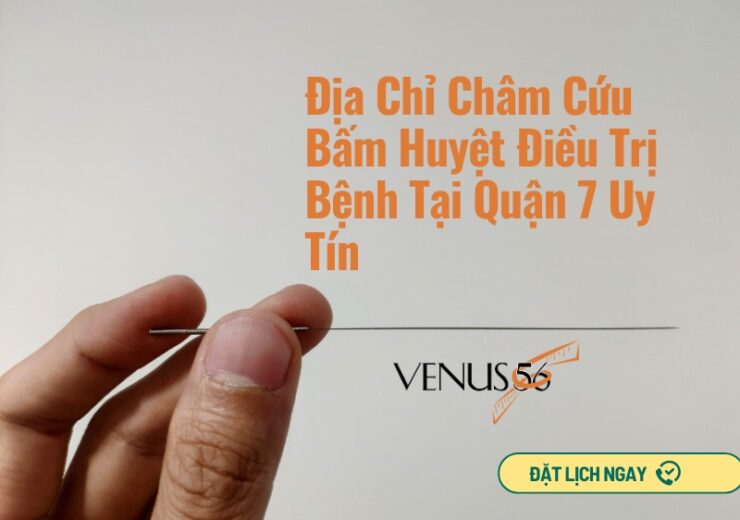 Địa chỉ chuyên châm cứu, xoa bóp bấm huyệt, điều trị bệnh tại quận 7