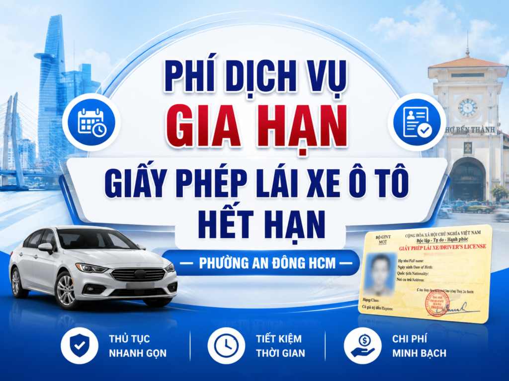 Phí Dịch Vụ Gia Hạn Giấy Phép Lái Xe Ô Tô Hết Hạn Phường An Đông HCM 6