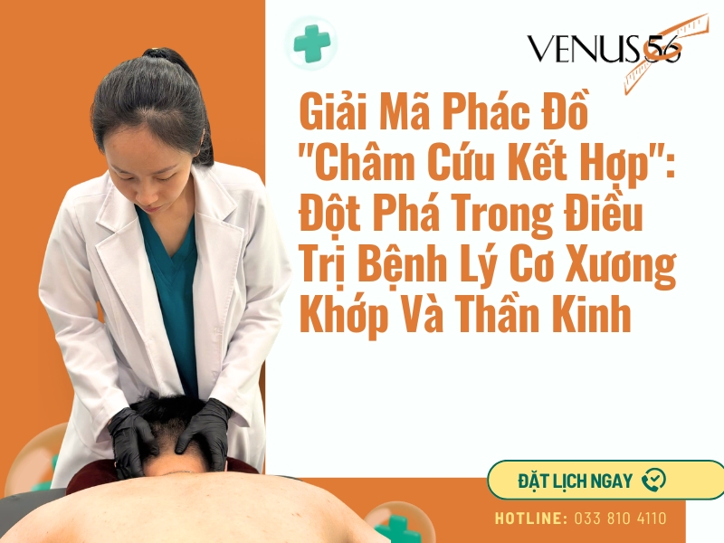 Giải Mã Phác Đồ "Châm Cứu Kết Hợp": Đột Phá Trong Điều Trị Bệnh Lý Cơ Xương Khớp Và Thần Kinh