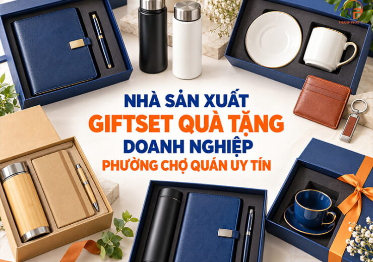 Nhà sản xuất giftset quà tặng doanh nghiệp Phường Chợ Quán 1